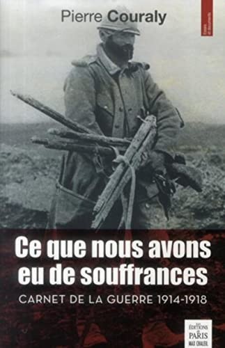 Ce que nous avons eu de souffrances : carnets de la guerre 1914-1918