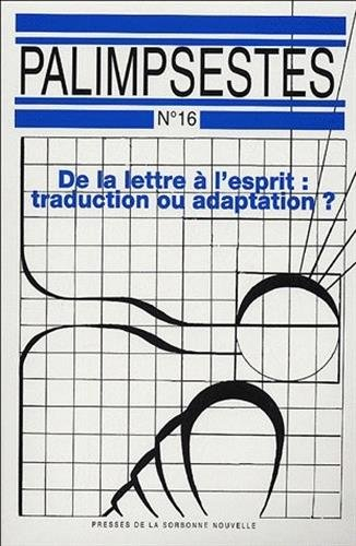 Palimpsestes, n° 16. De la lettre à l'esprit, traduction ou adaptation ?