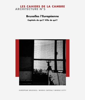 Cahiers de la Cambre, architecture (Les), n° 5. Bruxelles l'Européenne : capitale de qui ? ville de 