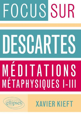 Descartes, Méditations métaphysiques, I-III