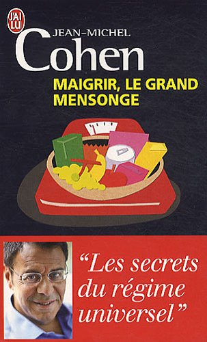 Maigrir, le grand mensonge : essai : les secrets du régime universel