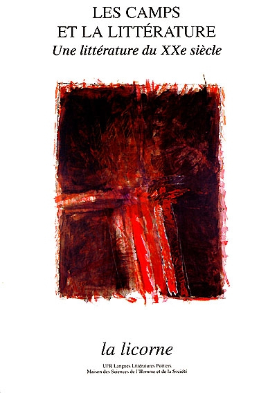 La Licorne, n° 51. Les camps et la littérature : une littérature du XXe siècle