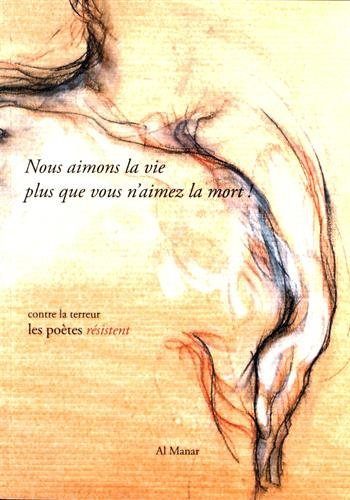 Nous aimons la vie plus que vous n'aimez la mort ! : contre la terreur les poètes résistent