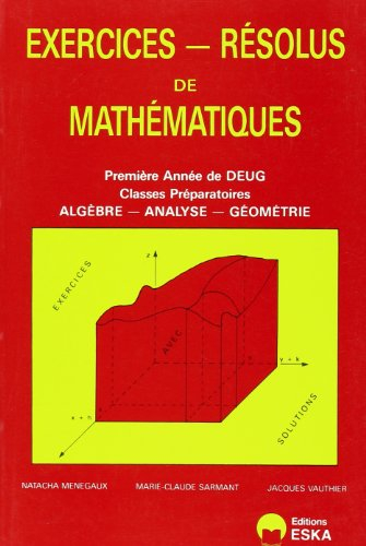 Exercices résolus de mathématiques : deuxième année de DEUG. Vol. 1. Première année de DEUG, classes