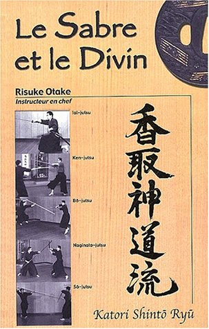 Le sabre et le divin : héritage spirituel de la Tenshin Shoden Katori Shinto Ryu
