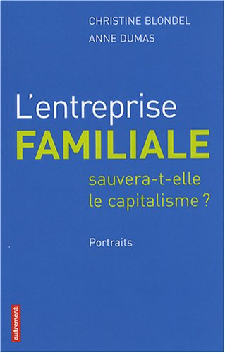 L'entreprise familiale sauvera-t-elle le capitalisme ? : portraits