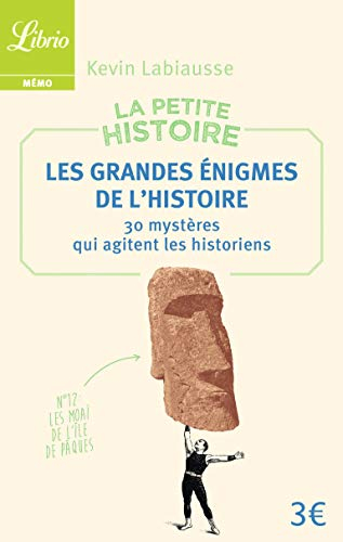 La petite histoire : les grandes énigmes de l'histoire : 30 mystères qui agitent les historiens