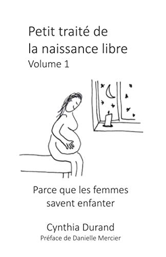 Petit traité de la naissance libre: Parce que les femmes savent enfanter