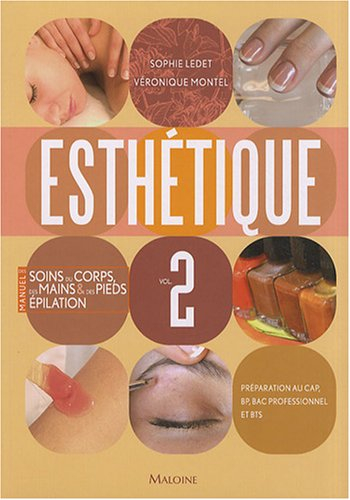 Esthétique : préparation au CAP, BP, bac professionnel et BTS. Vol. 2. Manuel des soins du corps, de