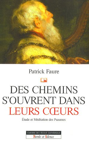 Des chemins s'ouvrent dans leurs coeurs : étude et méditation des psaumes