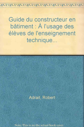 guide du constructeur en bâtiment : À l'usage des élèves de l'enseignement technique...