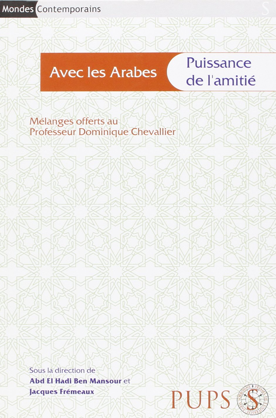 Avec les Arabes : puissance de l'amitié : mélanges offerts au professeur Dominique Chevallier