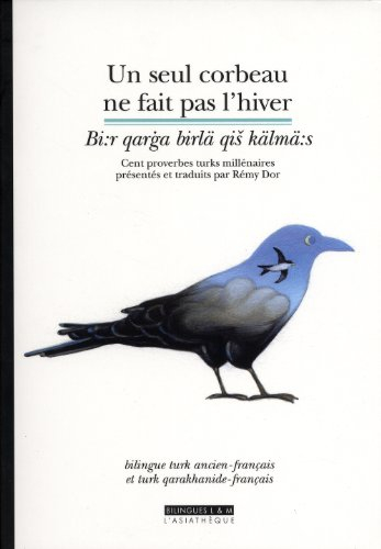 Un seul corbeau ne fait pas l'hiver : cent proverbes turks millénaires : bilingue turk ancien-frança