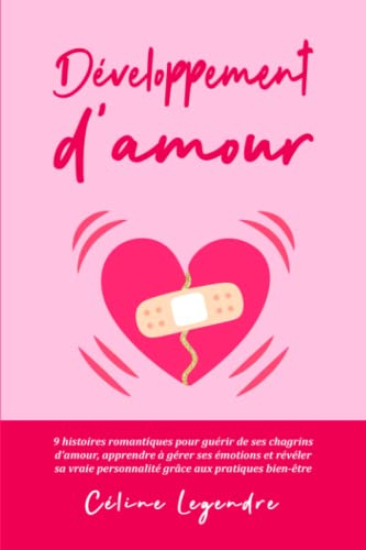 Développement d'amour: 9 histoires d'amour romantiques pour guérir de ses chagrins d'amour, apprendr