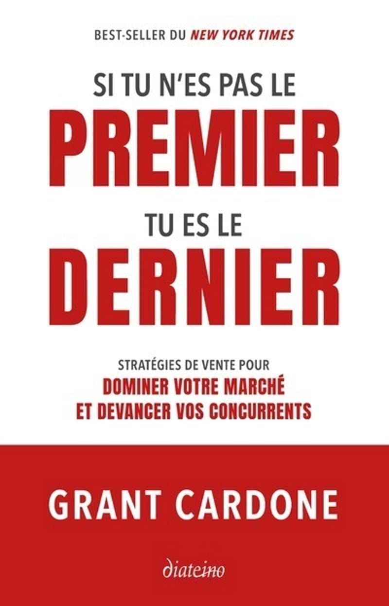 Si tu n'es pas le premier tu es le dernier : stratégies de vente pour dominer votre marché et devanc