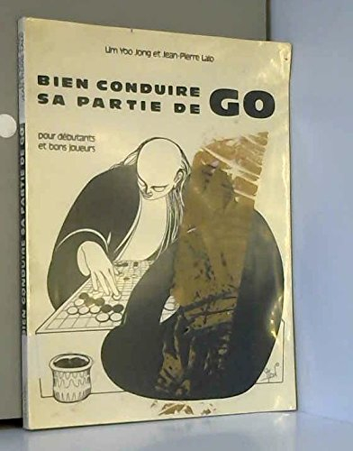 Bien conduire sa partie de go : Pour débutants et bons joueurs