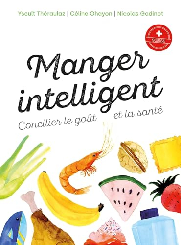 Manger intelligent : concilier le goût et la santé