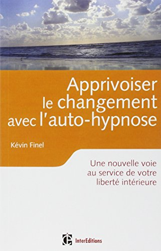 Apprivoiser le changement avec l'auto-hypnose : une nouvelle voie au service de votre liberté intéri