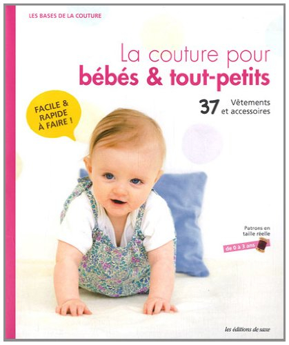 La couture pour bébés & tout-petits : 37 vêtements et accessoires