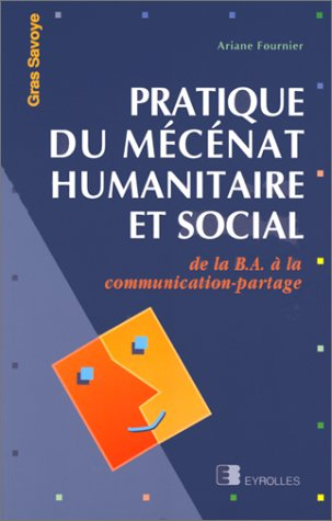 Pratique du mécénat humanitaire et social : de la B.A. à la communication-partage