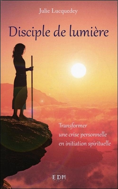Disciple de lumière : transformer une crise personnelle en initiation spirituelle