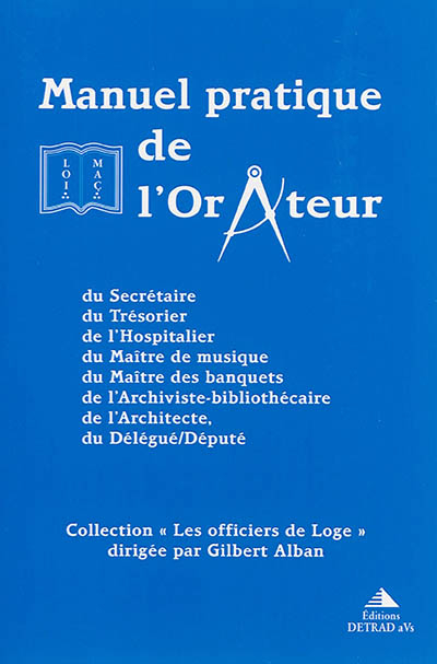 Manuel pratique de l'orateur : suivi des manuels pratiques du secrétaire, du trésorier, de l'hospita