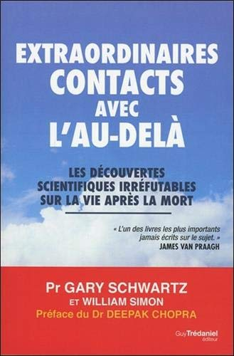 Extraordinaires contacts avec l'au-delà : les découvertes scientifiques irréfutables sur la vie aprè