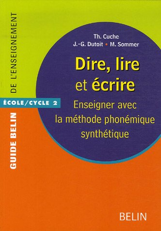 Dire, lire et écrire : enseigner avec la méthode phonémique synthétique : école-cycle 2