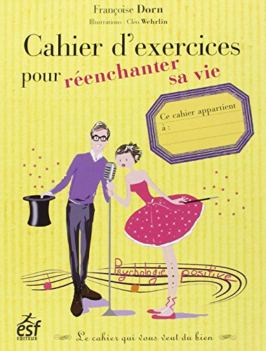 Cahier d'exercices pour réenchanter sa vie