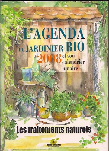 L'agenda du jardinier bio 2008 et son calendrier lunaire : les traitements naturels
