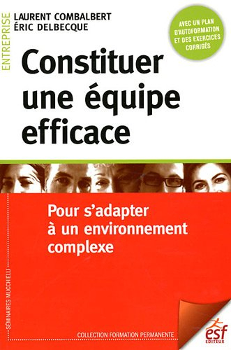 Constituer une équipe efficace : pour s'adapter à un environnement complexe