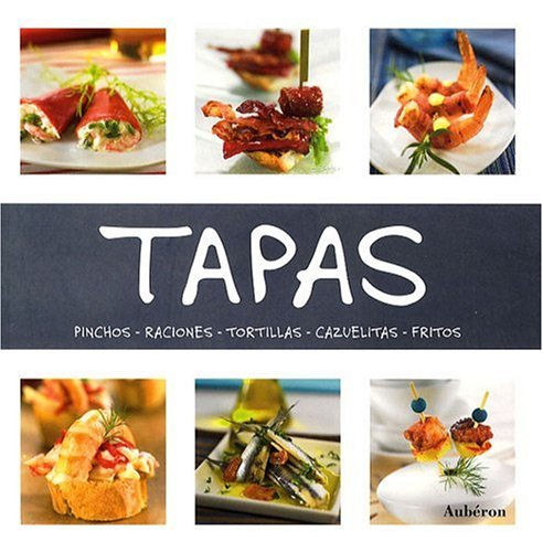 Tapas : pinchos, raciones, tortillas, cazuelitas, fritos