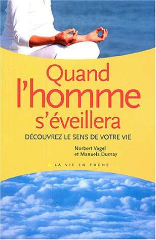 Quand l'homme s'éveillera... : découvrez le sens de votre vie