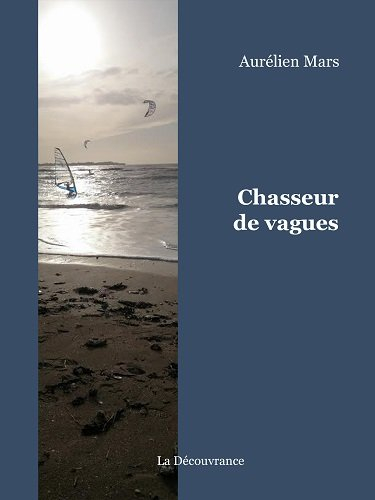 Chasseur de vagues : journal d'un kite et windsurfeur autour du monde