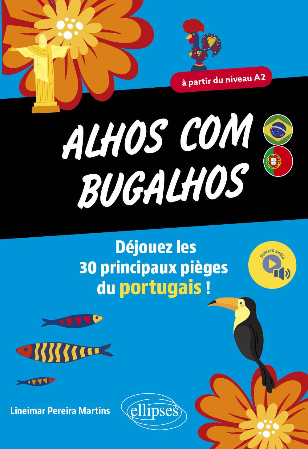 Alhos com bugalhos : déjouez les 30 principaux pièges du portugais ! : à partir du niveau A2