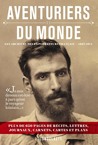Aventuriers du monde : les archives des explorateurs français, 1827-1914