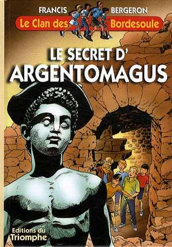 Le clan des Bordesoule. Vol. 2. Le secret d'Argentomagus : une aventure du clan des Bordesoule
