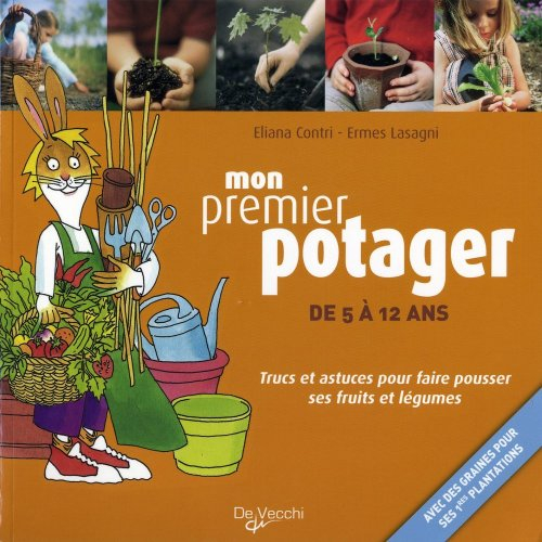 Mon premier potager, de 5 à 12 ans : trucs et astuces pour faire pousser ses fruits et légumes