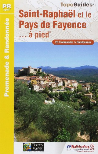 Saint-Raphaël et le pays de Fayence... à pied : 25 promenades & randonnées