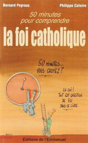 50 minutes pour comprendre la foi catholique