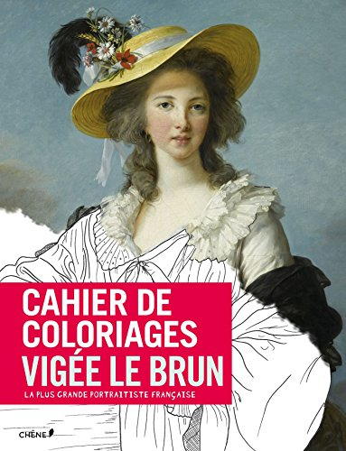 Cahier de coloriages : Elisabeth Vigée-Lebrun : la plus grande portraitiste française