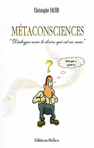 Métaconsciences : dialogue avec le divin qui est en nous