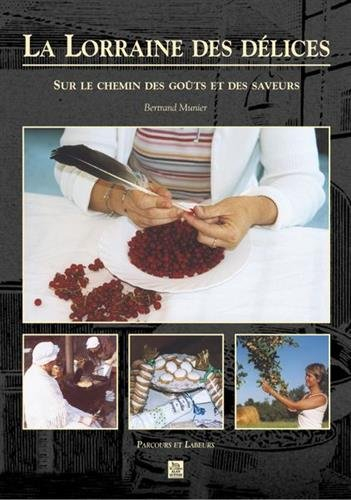 La Lorraine des délices : sur le chemin des goûts et des saveurs