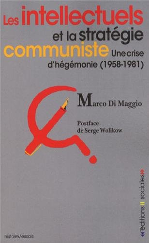 Les intellectuels et la stratégie communiste : une crise d'hégémonie (1958-1981)