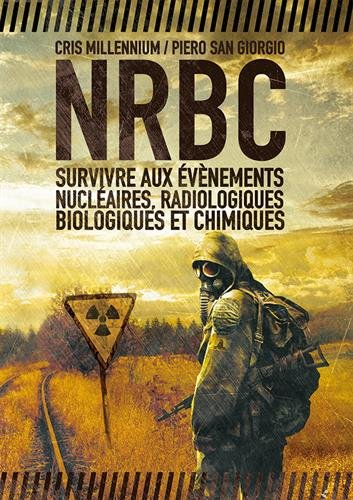 NRBC : survivre aux évènements nucléaires, radiologiques, biologiques et chimiques