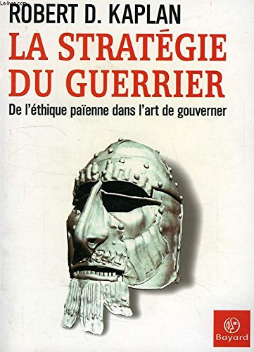 La stratégie du guerrier : l'éthique païenne dans l'art de gouverner