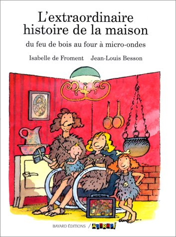 L'Extraordinaire histoire de la maison : du feu de bois au four à micro-ondes