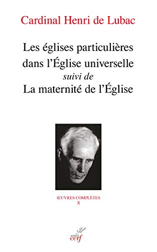 Oeuvres complètes. Vol. 10. Les églises particulières dans l'Eglise universelle. La maternité de l'E