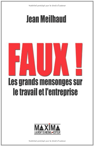 Faux : les grands mensonges sur le travail et l'entreprise