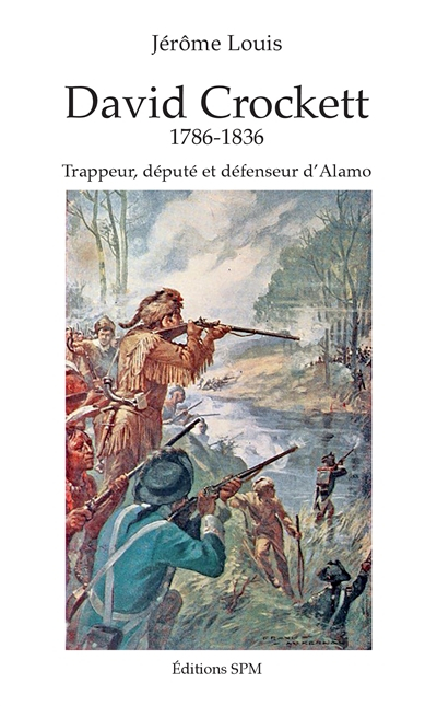 David Crockett, 1786-1836 : trappeur, député et défenseur d'Alamo